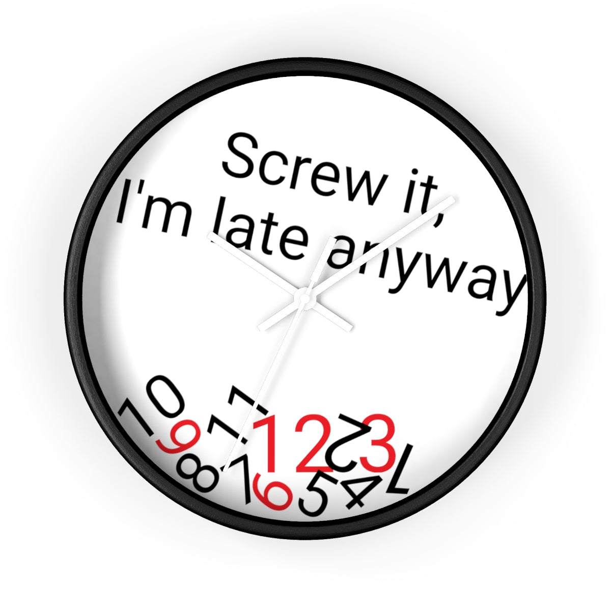 Screw it, I'm late Anyway - Wall clock