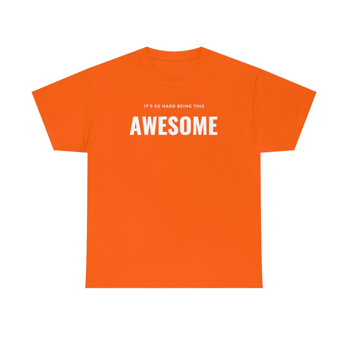It's hard being this AWESOME Tee