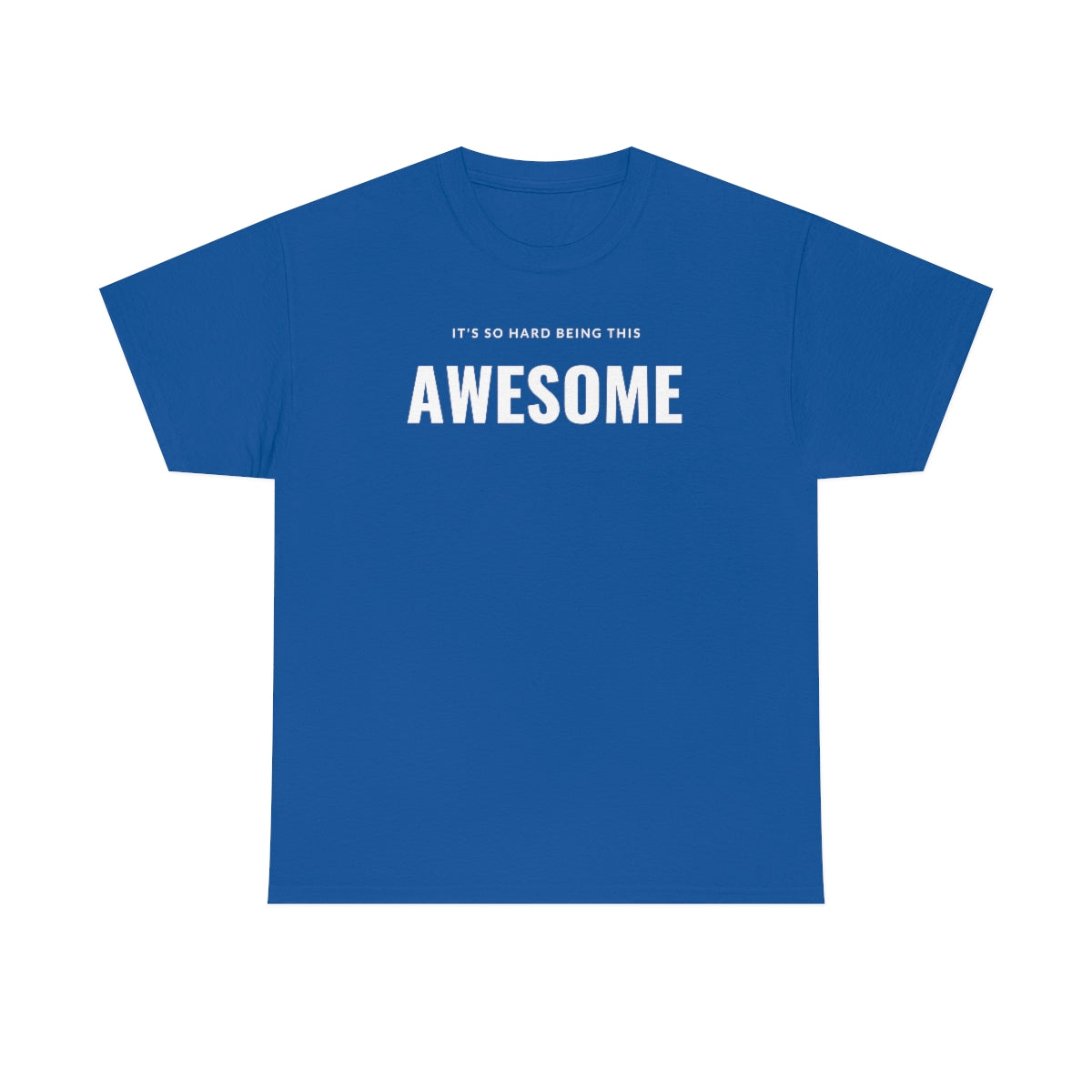 It's hard being this AWESOME Tee