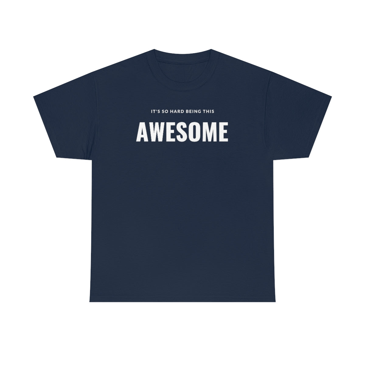 It's hard being this AWESOME Tee