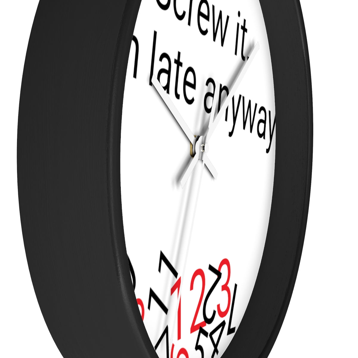 Screw it, I'm late Anyway - Wall clock