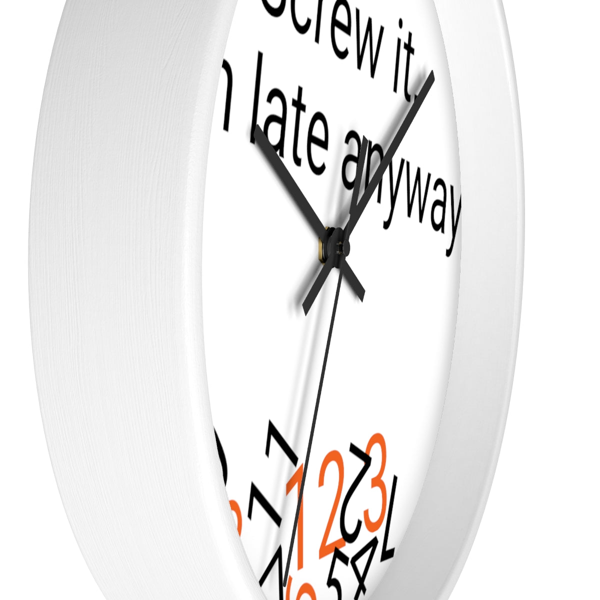 Screw it, I'm late Anyway - Wall clock