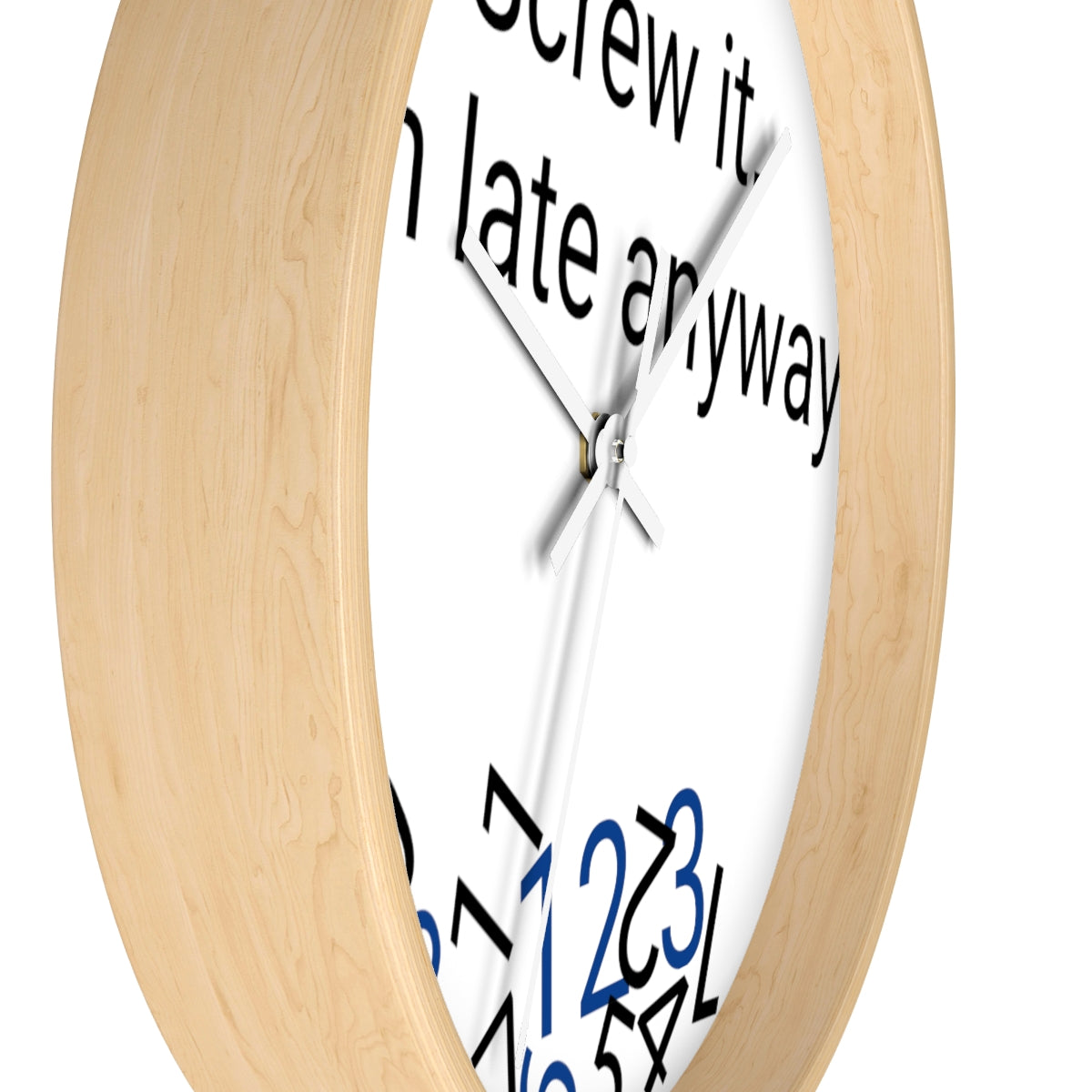 Screw it, I'm late Anyway - Wall clock