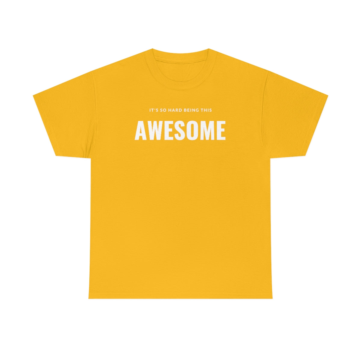 It's hard being this AWESOME Tee