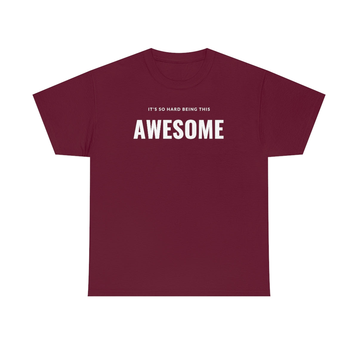 It's hard being this AWESOME Tee