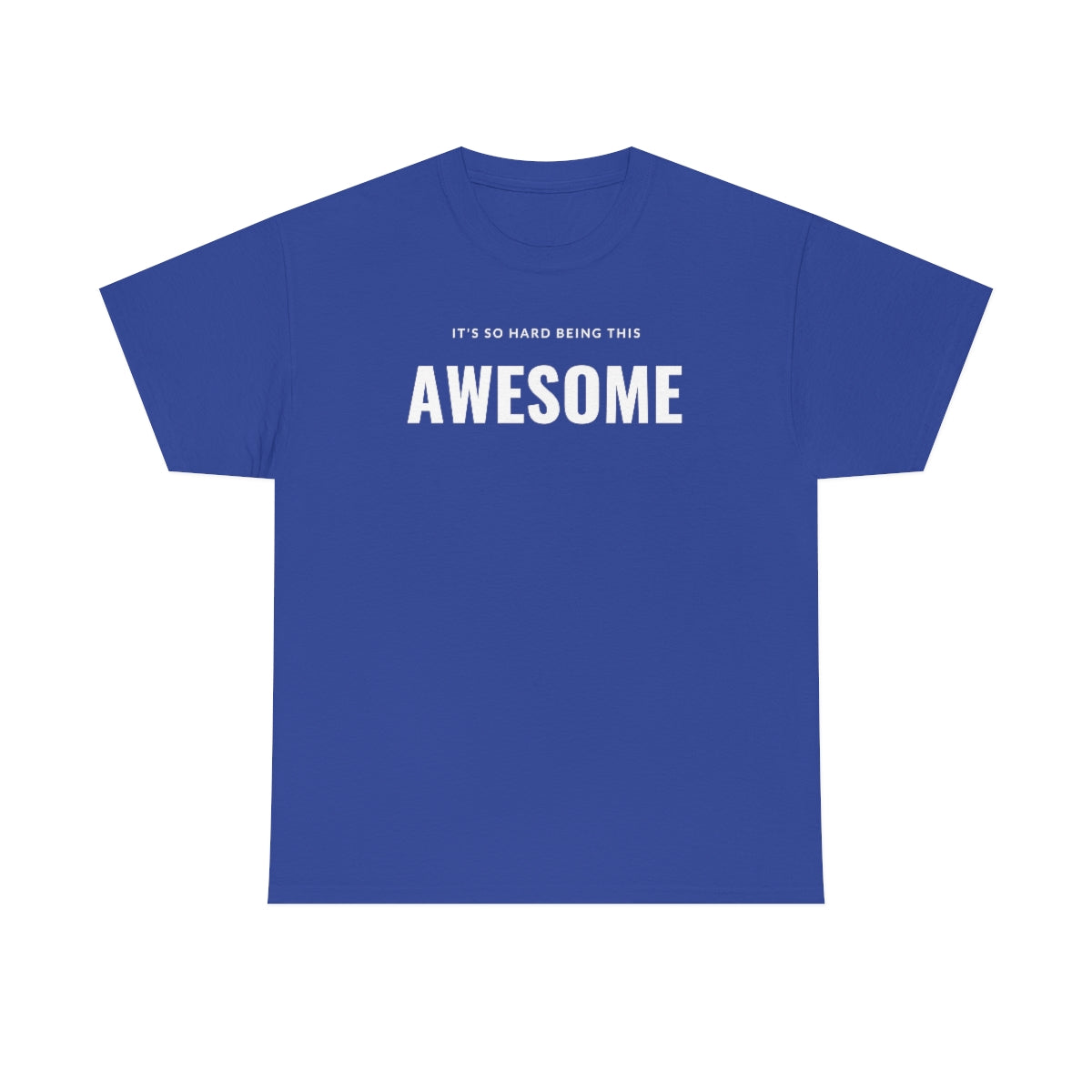 It's hard being this AWESOME Tee