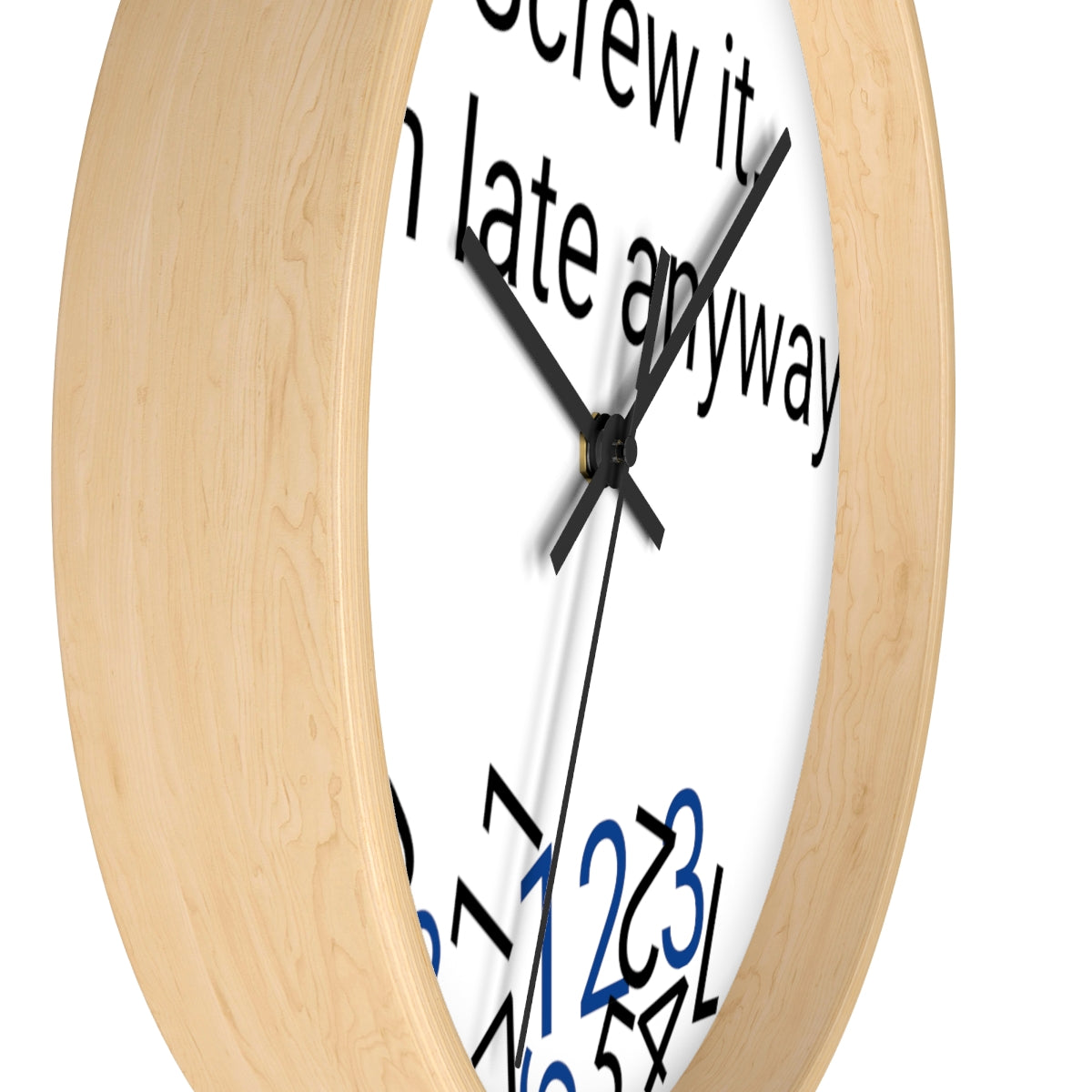 Screw it, I'm late Anyway - Wall clock