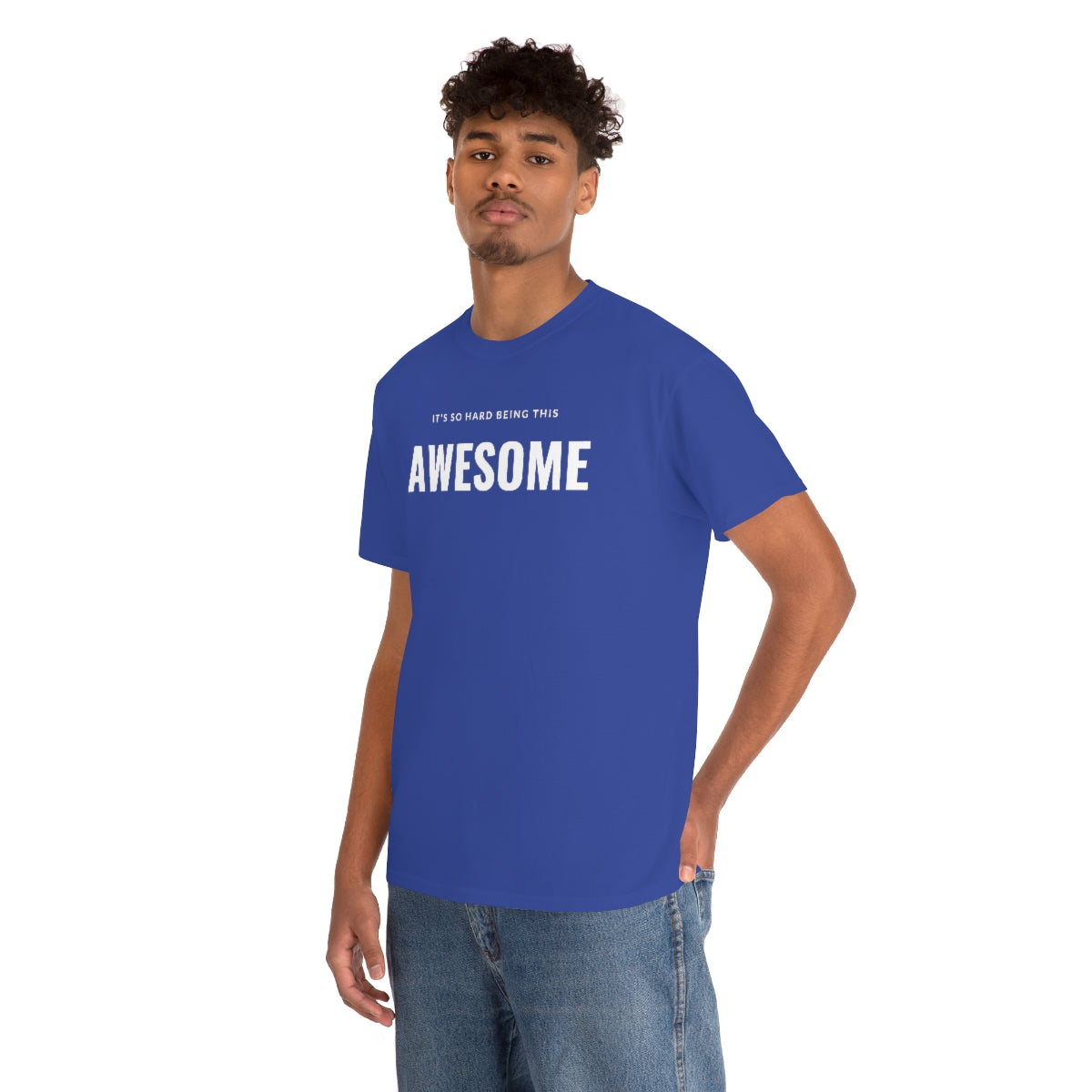 It's hard being this AWESOME Tee