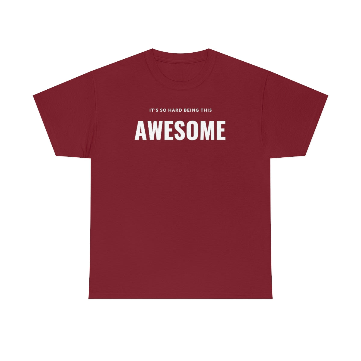 It's hard being this AWESOME Tee