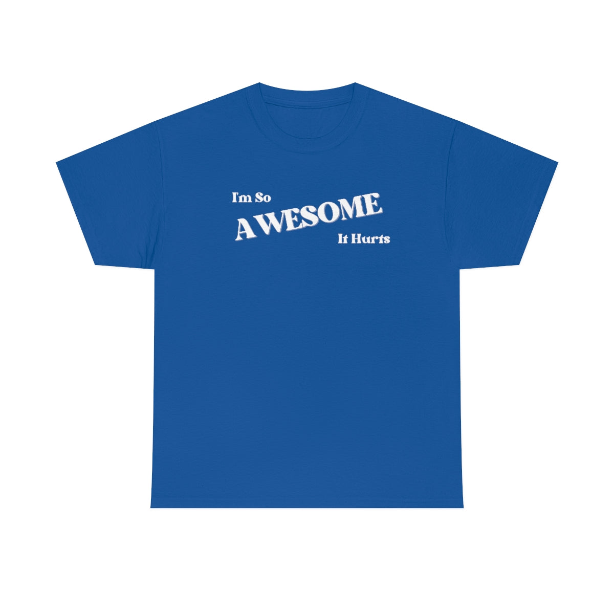 I'm So AWESOME It Hurts Tee