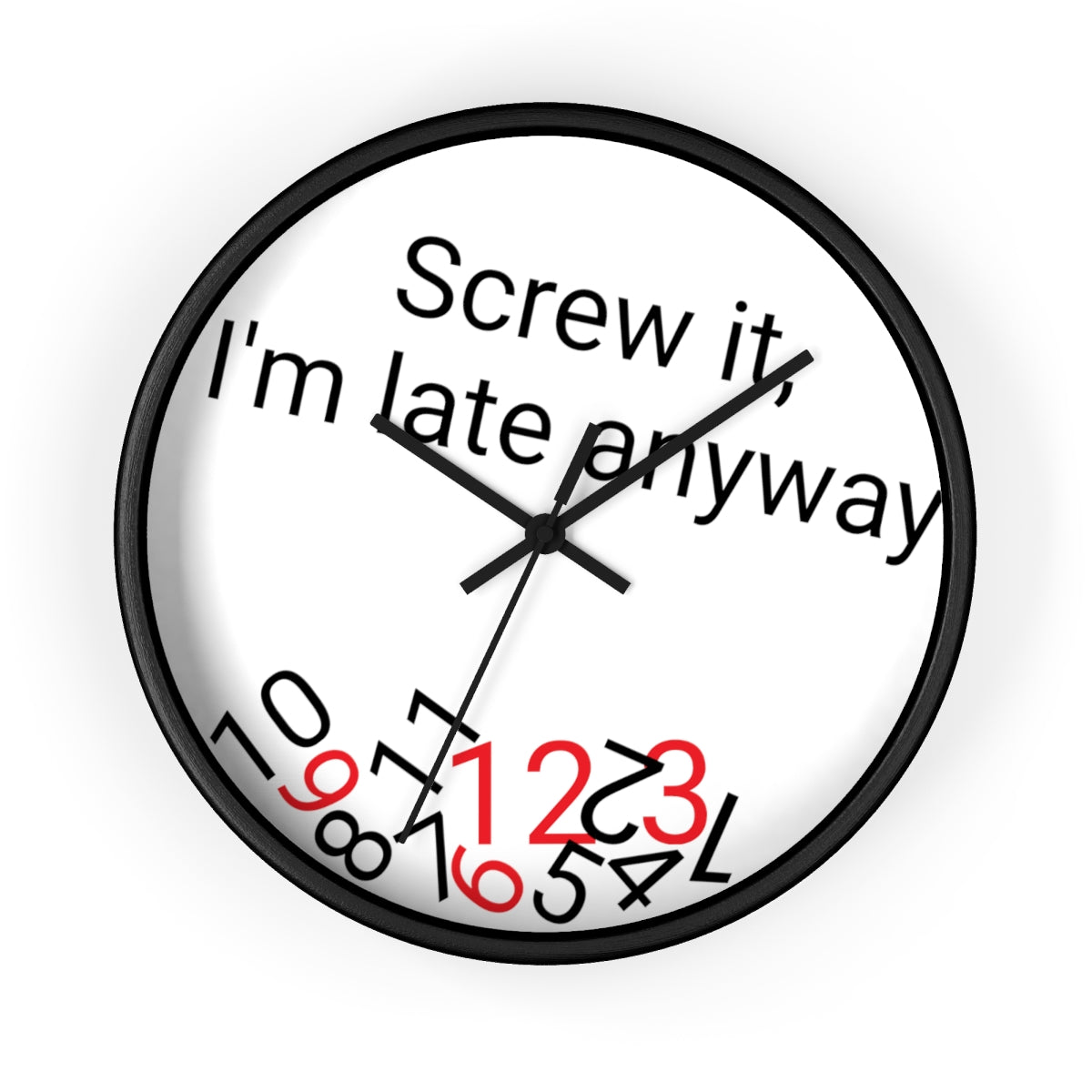 Screw it, I'm late Anyway - Wall clock