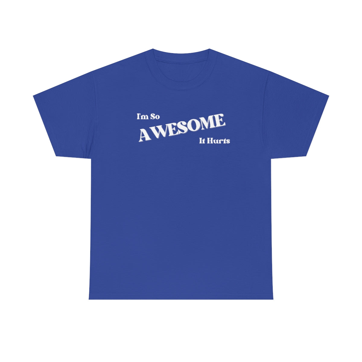 I'm So AWESOME It Hurts Tee