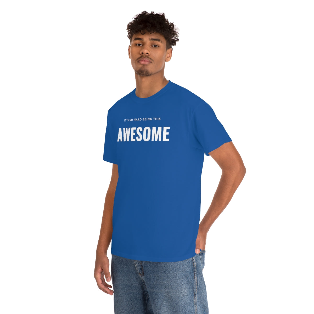 It's hard being this AWESOME Tee