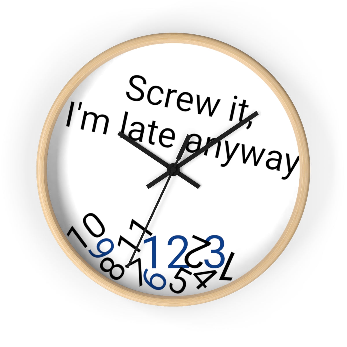 Screw it, I'm late Anyway - Wall clock