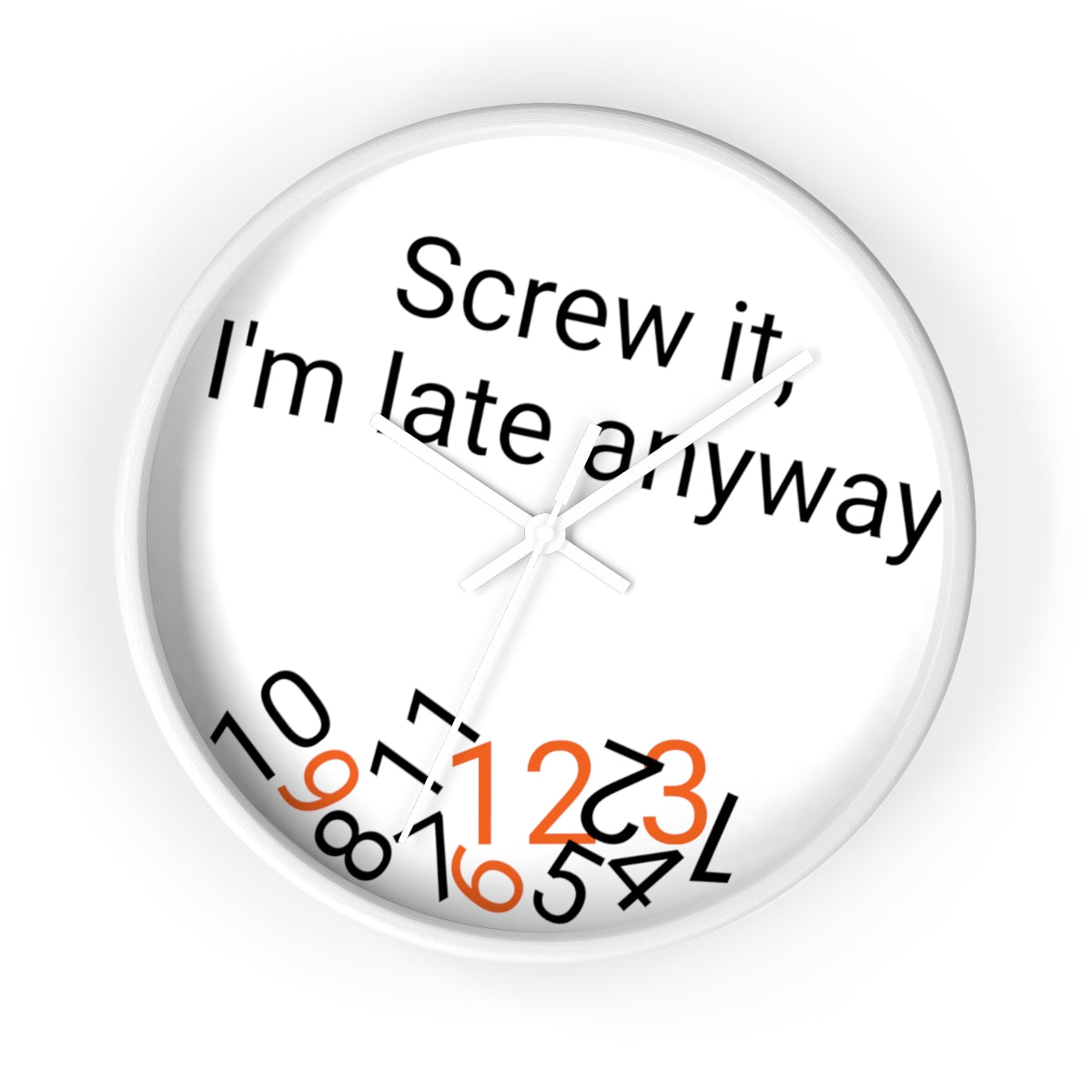 Screw it, I'm late Anyway - Wall clock