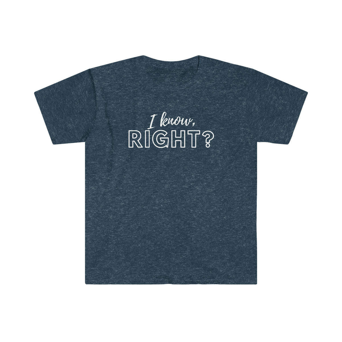 I KNOW, RIGHT? Tee