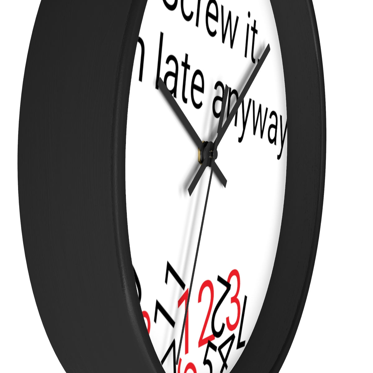 Screw it, I'm late Anyway - Wall clock