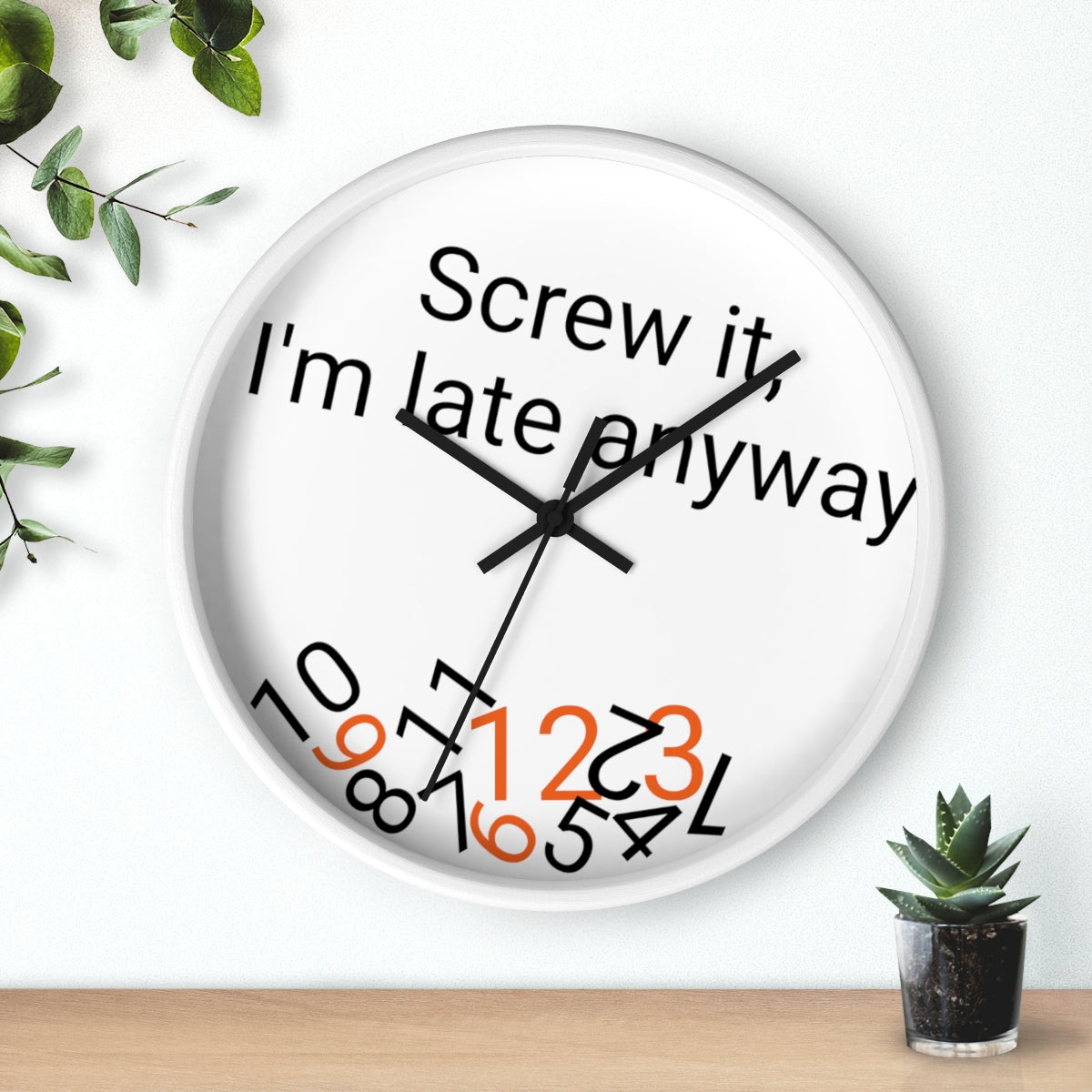 Screw it, I'm late Anyway - Wall clock