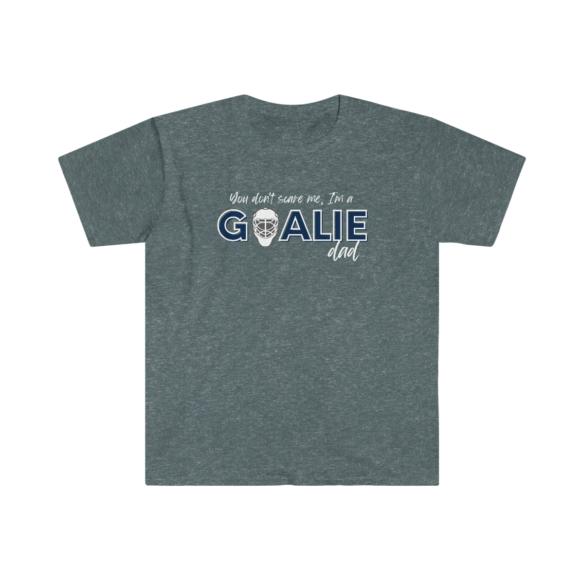 You don't scare me, I'm a Goalie Dad - Men's Tee