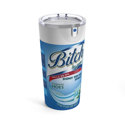 Bitch Be Gone - Tumbler 20oz - Waterfall