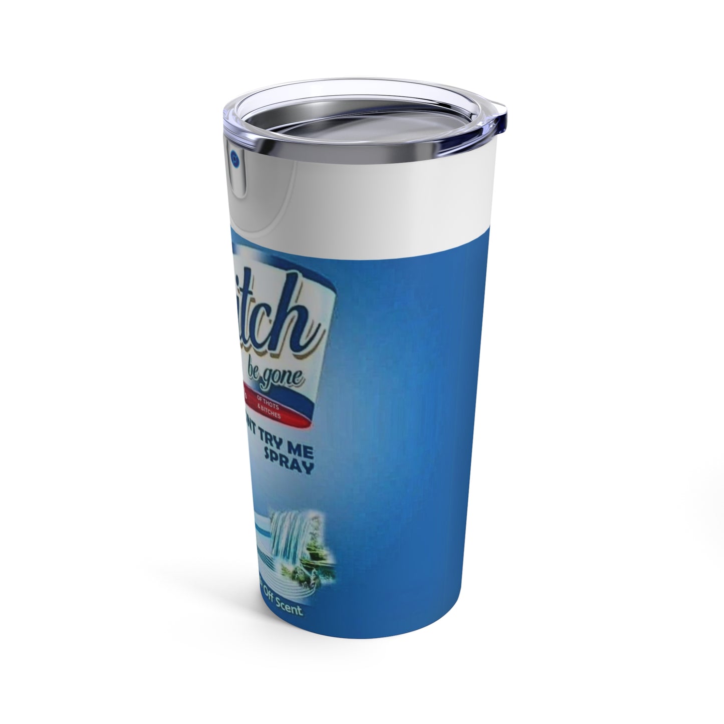 Bitch Be Gone - Tumbler 20oz - Waterfall