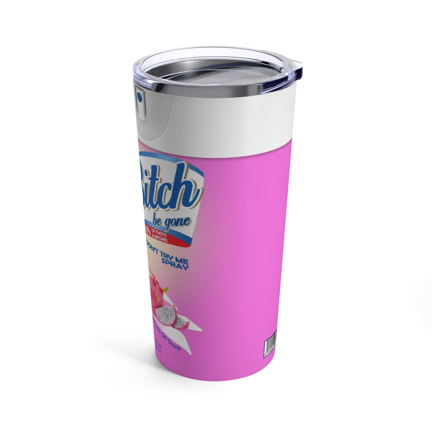 Bitch Be Gone - Tumbler 20oz - Dragon Fruit
