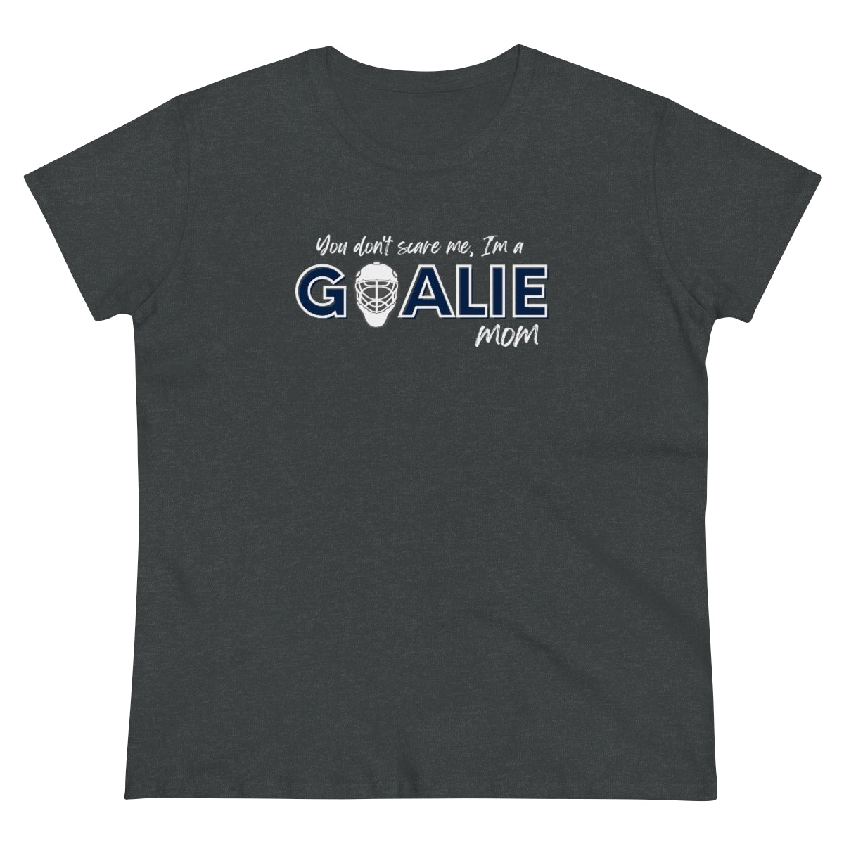 You don't scare me, I'm a Goalie Mom - Ladies Tee