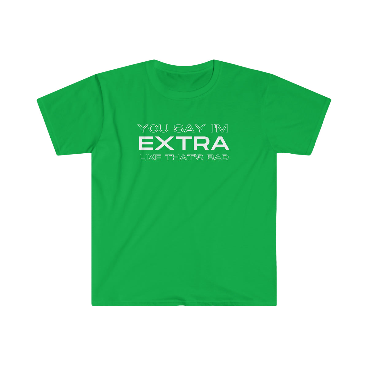You Say I'm Extra Tee