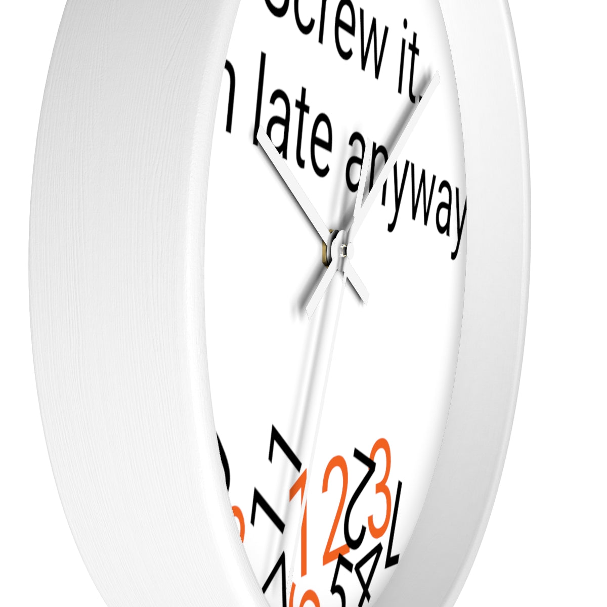 Screw it, I'm late Anyway - Wall clock