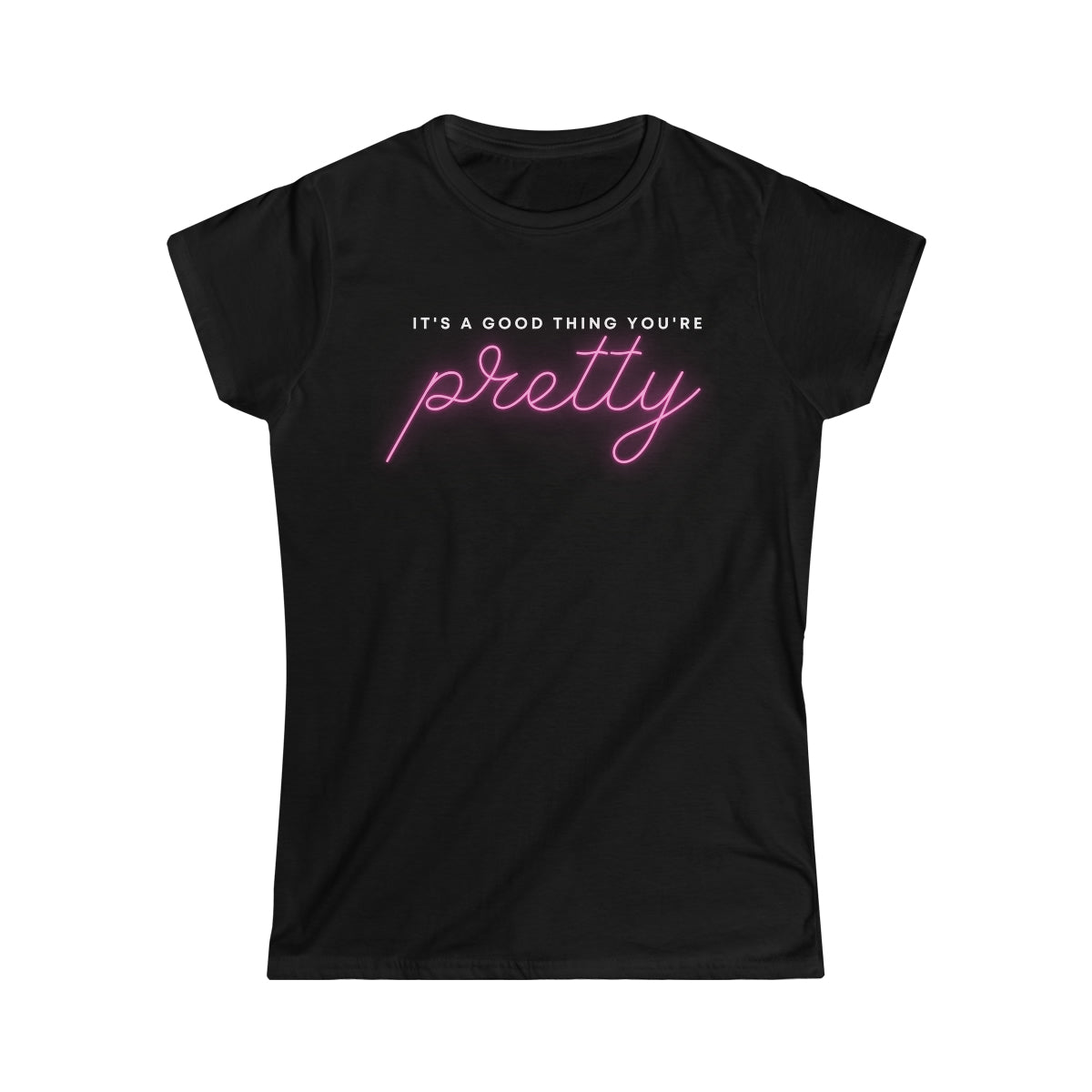 It's a Good Thing You're Pretty Tee