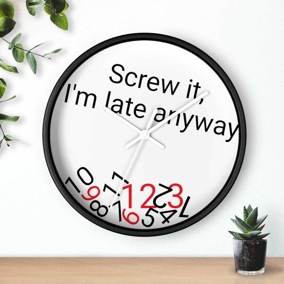 Screw it, I'm late Anyway - Wall clock