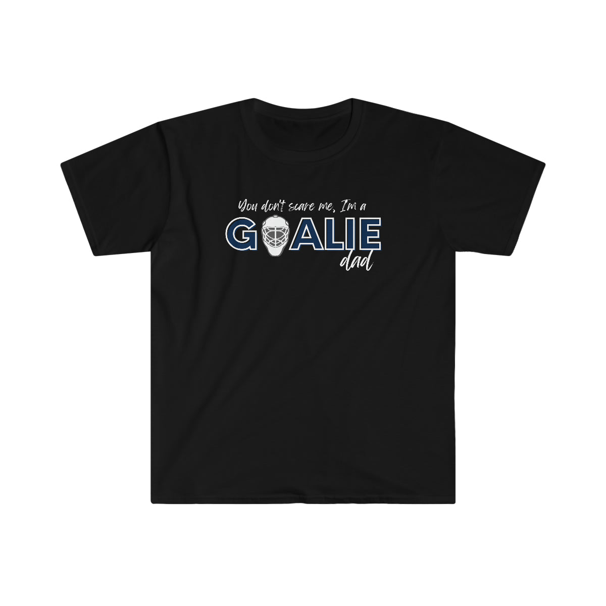 You don't scare me, I'm a Goalie Dad - Men's Tee
