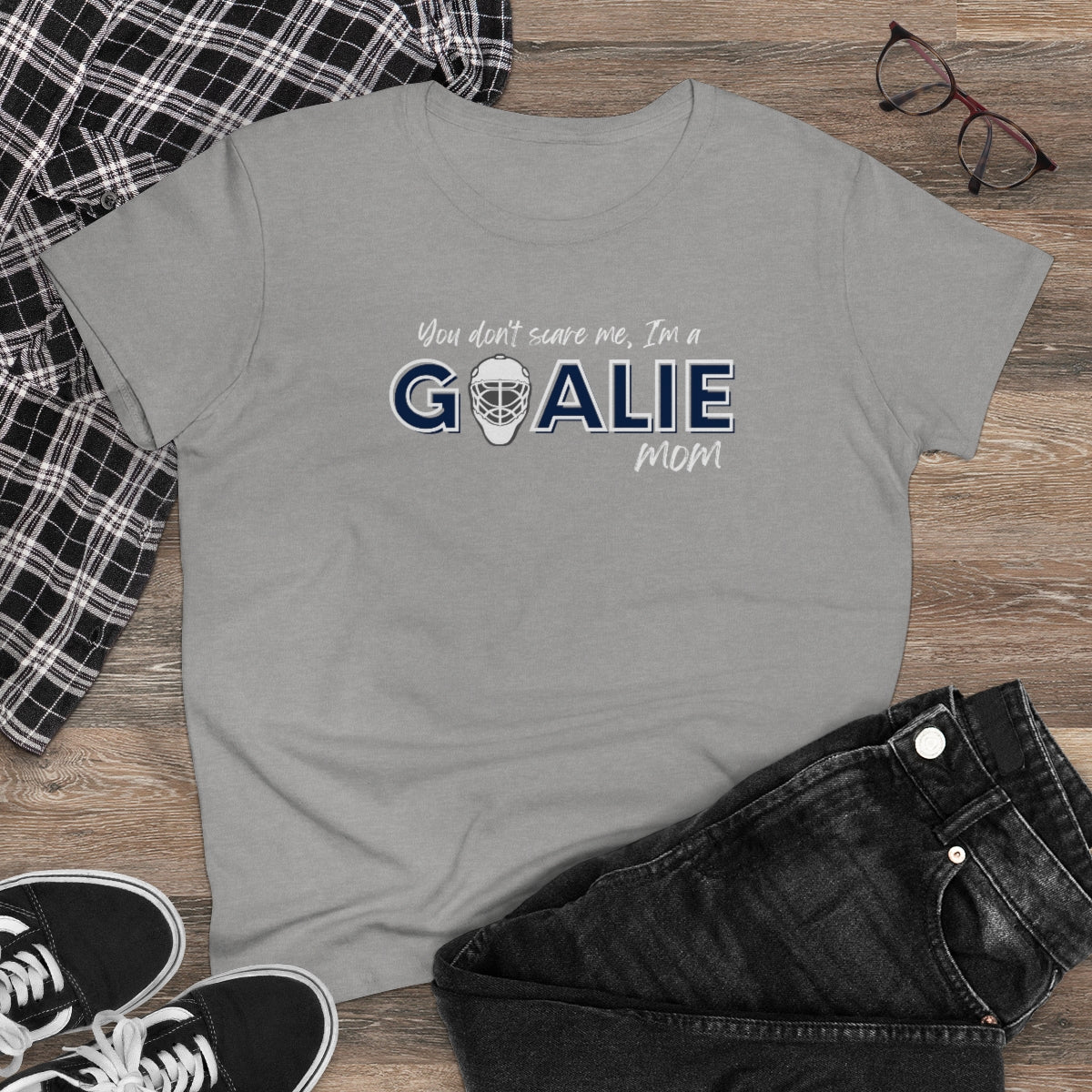 You don't scare me, I'm a Goalie Mom - Ladies Tee