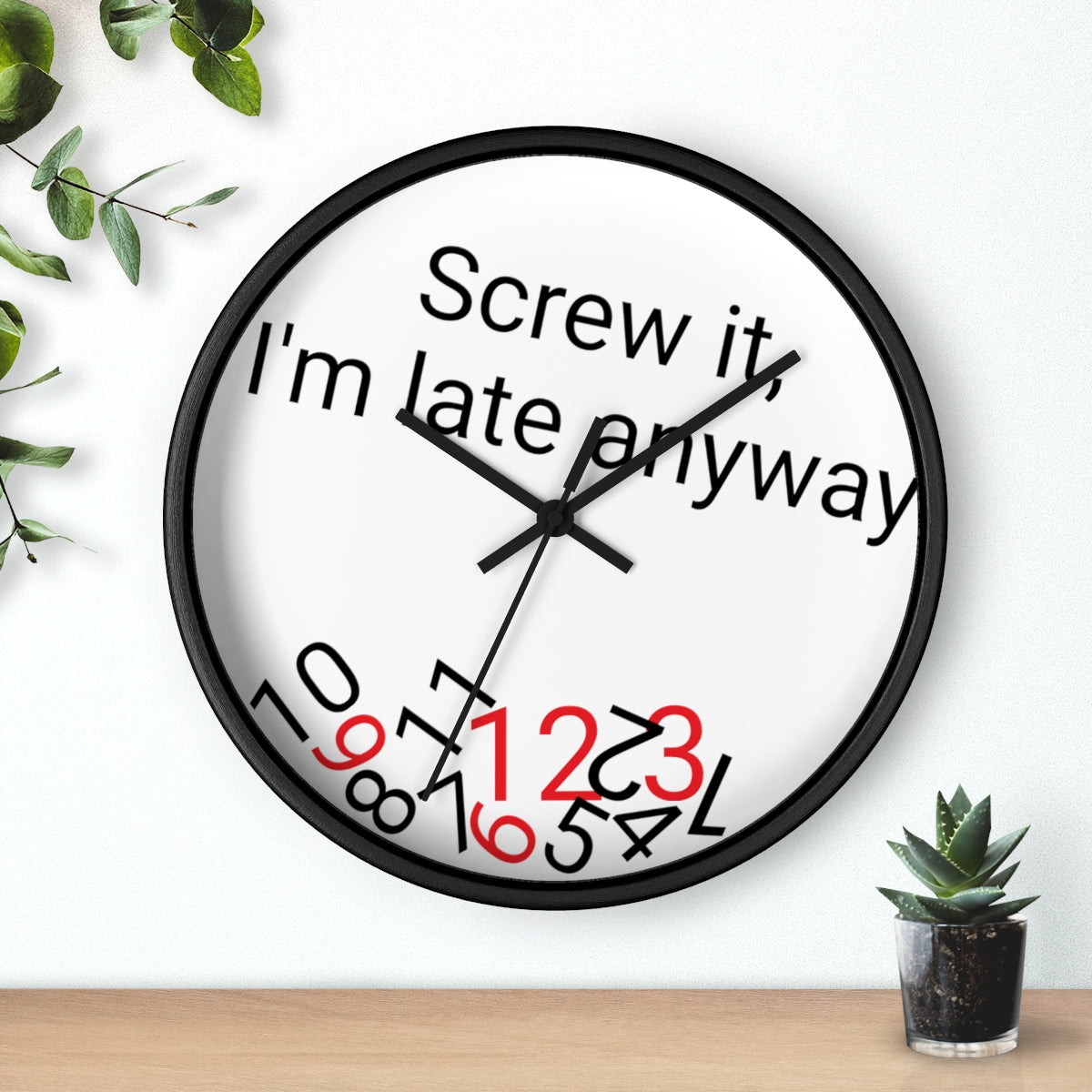 Screw it, I'm late Anyway - Wall clock