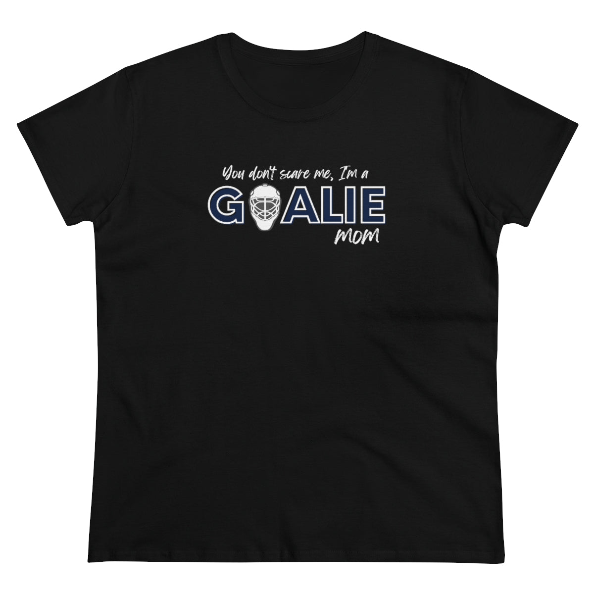 You don't scare me, I'm a Goalie Mom - Ladies Tee