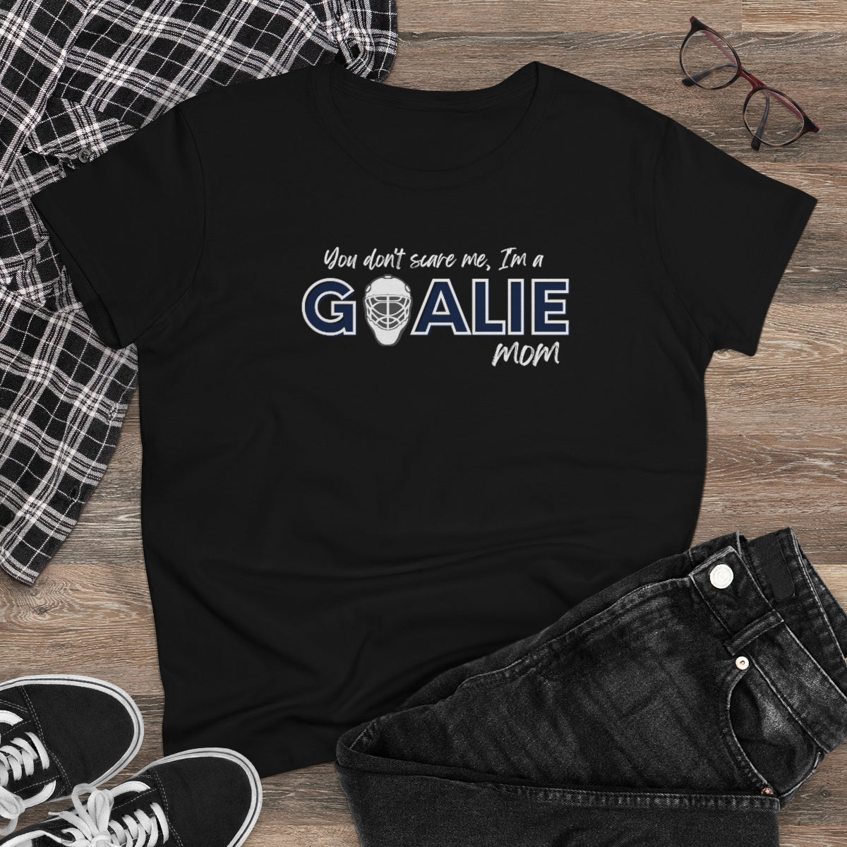 You don't scare me, I'm a Goalie Mom - Ladies Tee