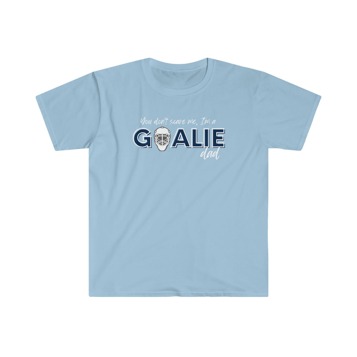 You don't scare me, I'm a Goalie Dad - Men's Tee